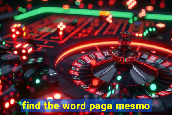 find the word paga mesmo